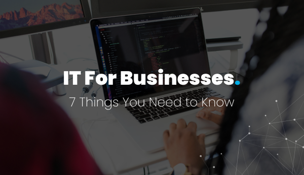 IT for businesses: 7 things you need to know